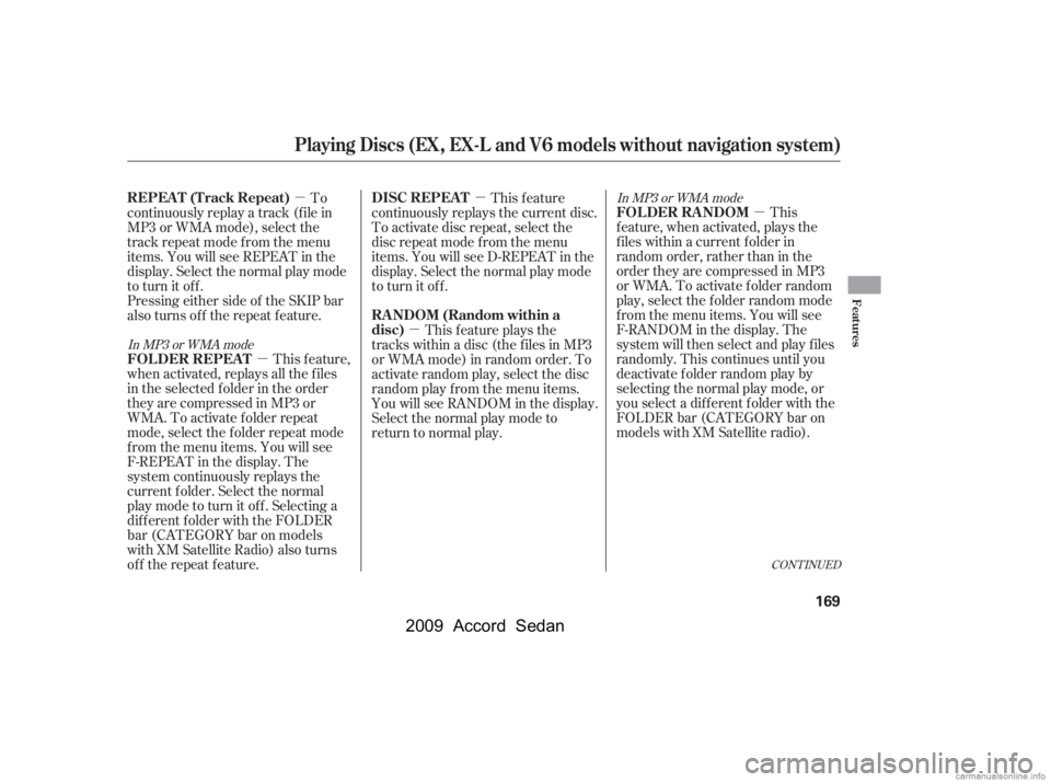 HONDA ACCORD SEDAN 2009  Owners Manual (in English) µ
µ
µ µ
µ This
f eature, when activated, plays the 
f iles within a current f older in
random order, rather than in the
order they are compressed in MP3
or WMA. To activate folder random
pla