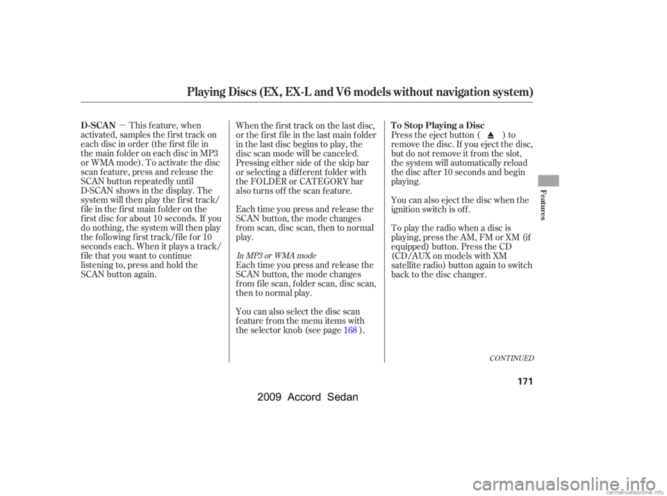 HONDA ACCORD SEDAN 2009  Owners Manual (in English) µ
CONT INUED
This f eature, when
activated, samples the first track on 
each disc in order (the f irst f ile in
themainfolderoneachdiscinMP3
or WMA mode). To activate the disc
scan feature, press an