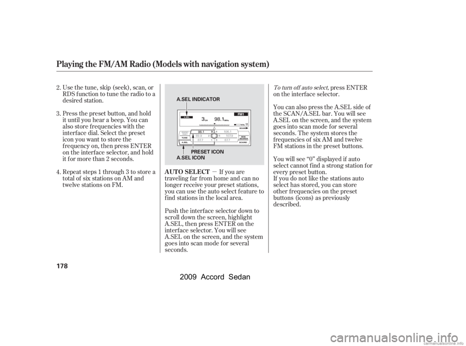 HONDA ACCORD SEDAN 2009  Owners Manual (in English) µIf you are
traveling far from home and can no 
longer receive your preset stations,
you can use the auto select feature to
find stations in the local area.
Usethetune,skip(seek),scan,or
RDS functio