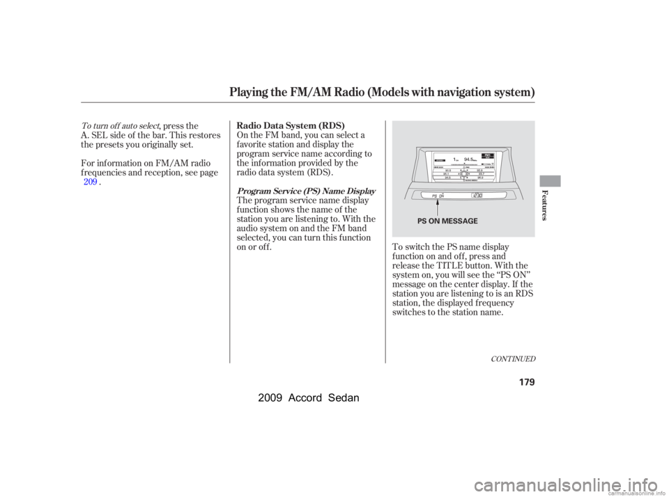 HONDA ACCORD SEDAN 2009  Owners Manual (in English) CONT INUED
To switch the PS name display 
f unction on and of f , press and
release the TITLE button. With the
system on, you will see the ‘‘PS ON’’
message on the center display. If the
stati