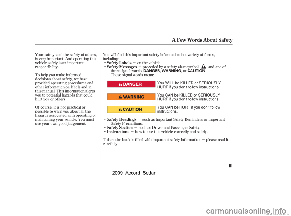 HONDA ACCORD SEDAN 2009  Owners Manual (in English) µ
µ
µ
µ
µ
µ
To help you make inf ormed 
decisions about saf ety, we have
provided operating procedures and
other inf ormation on labels and in
this manual. This inf ormation alerts
you to 