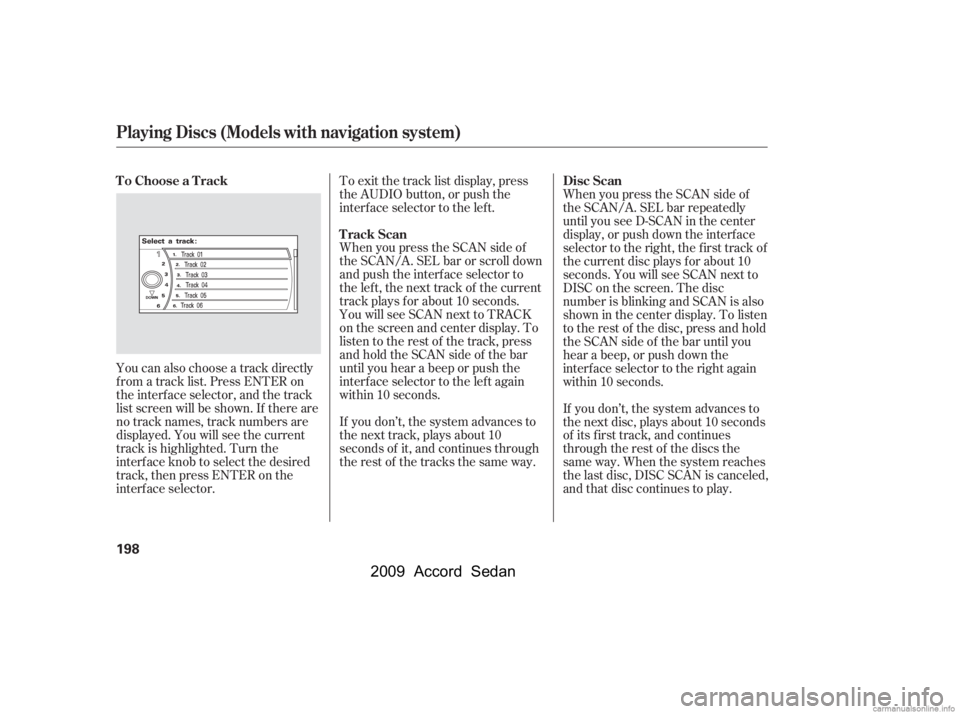 HONDA ACCORD SEDAN 2009  Owners Manual (in English) You can also choose a track directly 
f rom a track list. Press ENTER on
the interf ace selector, and the track
list screen will be shown. If there are
no track names, track numbers are
displayed. You