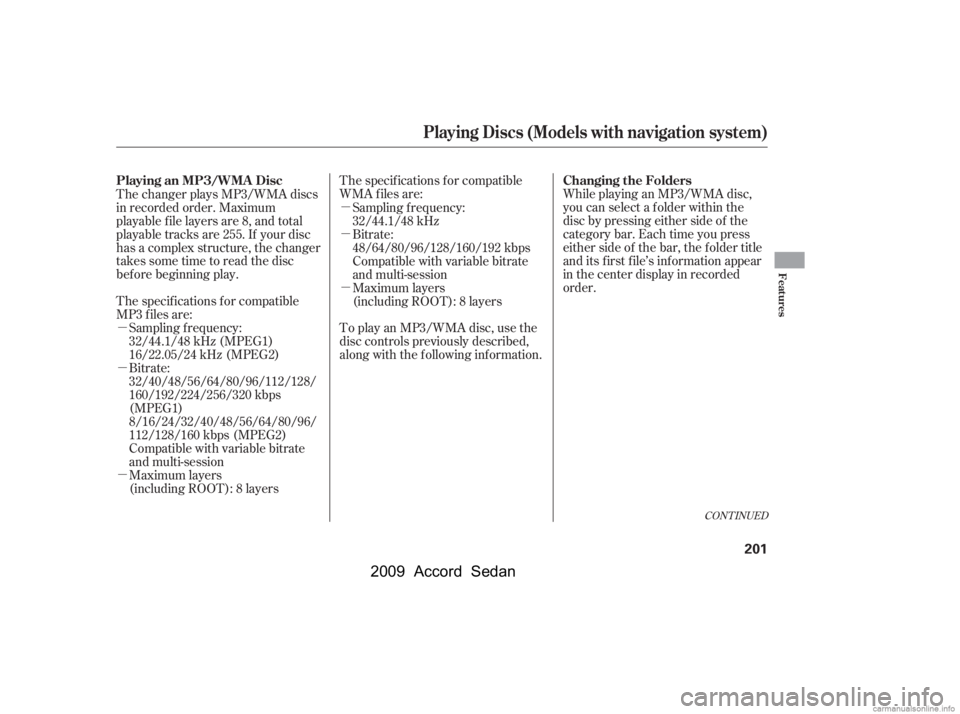 HONDA ACCORD SEDAN 2009  Owners Manual (in English) µ 
µ 
µµ 
µ 
µ
The specif ications f or compatible 
MP3 f iles are: The specif ications f or compatible
WMA f iles are: 
To play an MP3/WMA disc, use the 
disc controls previously describe