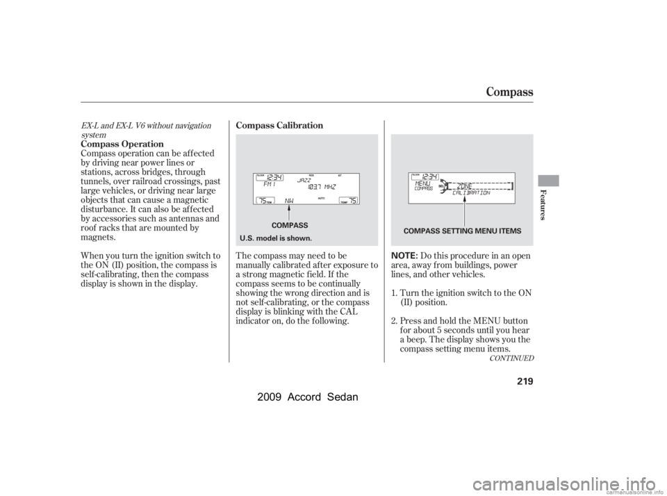HONDA ACCORD SEDAN 2009  Owners Manual (in English) CONT INUED
Compass operation can be af f ected 
by driving near power lines or
stations, across bridges, through
tunnels, over railroad crossings, past
large vehicles, or driving near large
objects th