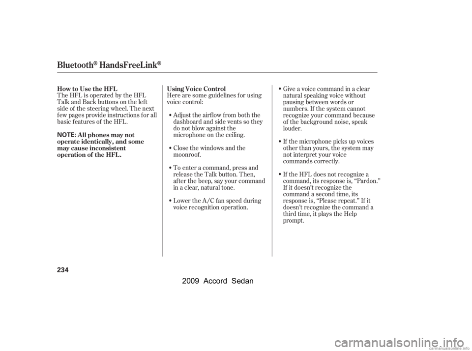 HONDA ACCORD SEDAN 2009  Owners Manual (in English) Here are some guidelines f or using 
voice control:
TheHFLisoperatedbytheHFL
Talk and Back buttons on the left
side of the steering wheel. The next
f ew pages provide instructions f or all
basic f eat