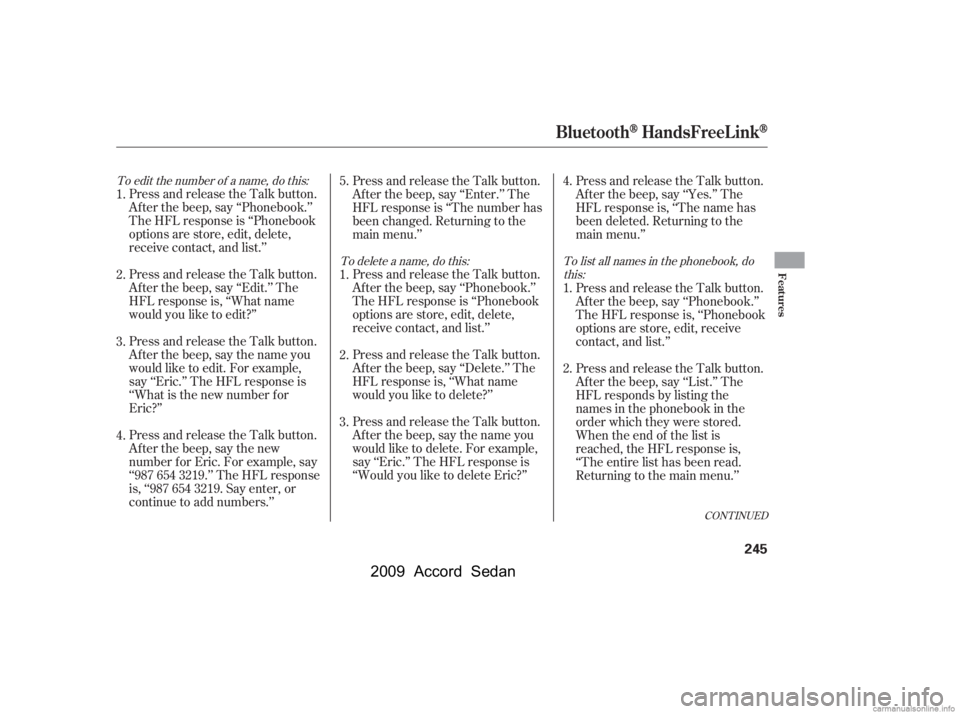 HONDA ACCORD SEDAN 2009  Owners Manual (in English) To edit the number of a name, do this:To delete a name, do this: To list all names in the phonebook, dothis:
Press and release the Talk button. 
Af ter the beep, say ‘‘Phonebook.’’
The HFL res