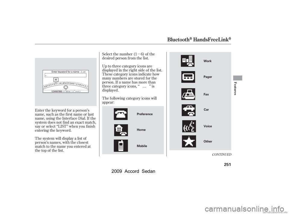 HONDA ACCORD SEDAN 2009  Owners Manual (in English) µ
CONT INUED
Select the number (1 6) of the 
desired person f rom the list. 
Up to three category icons are 
displayed in the right side of the list.
These category icons indicate how
many numbers a