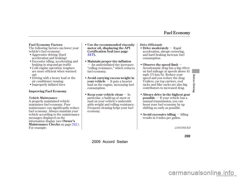 HONDA ACCORD SEDAN 2009  Owners Manual (in English) µµ
µ µ
µ
µµ
Aggressive driving (hard 
acceleration and braking)
Excessive idling, accelerating and
braking in stop-and-go traf f ic
Cold engine operation (engines
aremoreefficientwhenwar