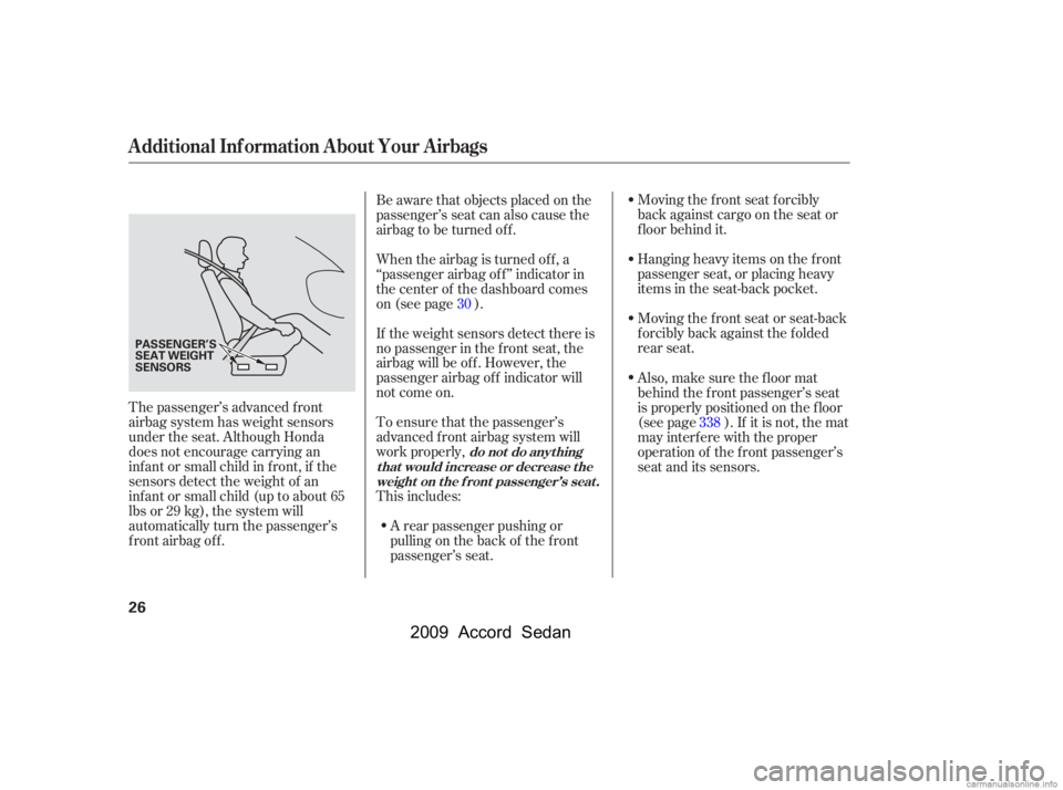 HONDA ACCORD SEDAN 2009   (in English) Owners Guide Moving the f ront seat f orcibly 
back against cargo on the seat or
f loor behind it. 
Hanging heavy items on the f ront 
passenger seat, or placing heavy
items in the seat-back pocket. 
Moving the fr