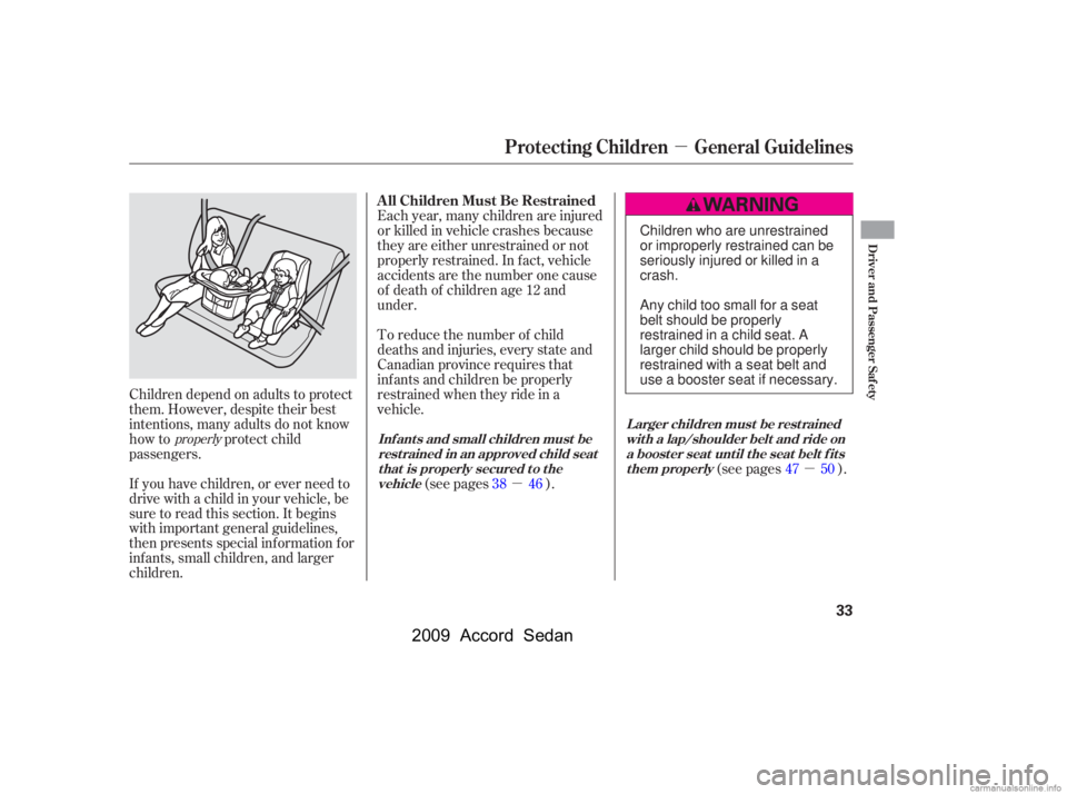 HONDA ACCORD SEDAN 2009   (in English) Owners Guide µµ
µ
If you have children, or ever need to 
drive with a child in your vehicle, be
sure to read this section. It begins
with important general guidelines,
then presents special inf ormation f or