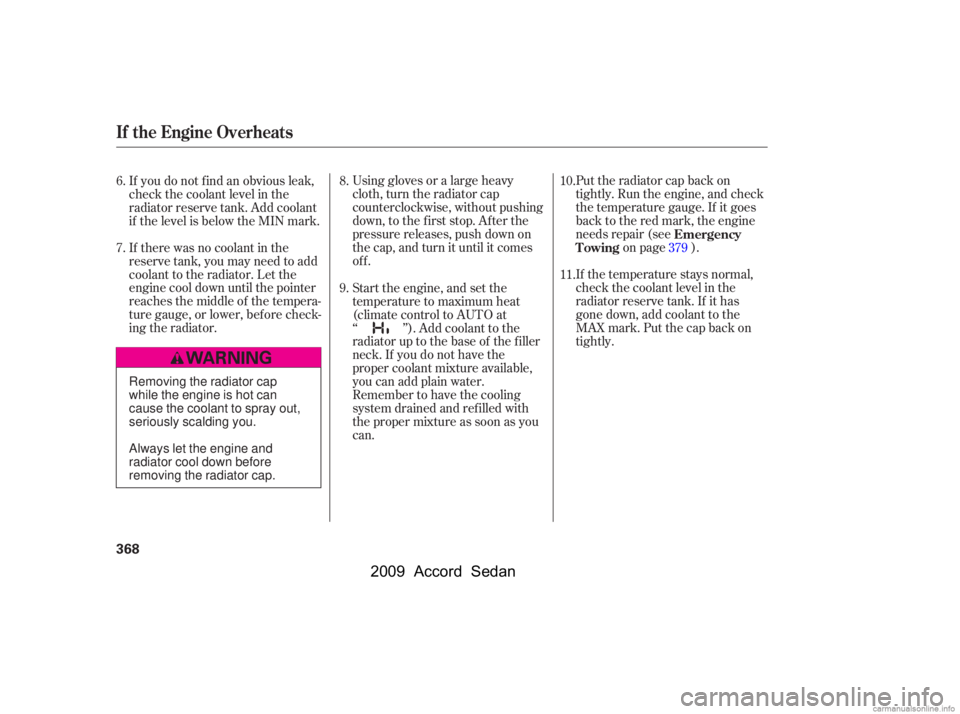 HONDA ACCORD SEDAN 2009  Owners Manual (in English) 
Using gloves or a large heavy
cloth, turn the radiator cap
counterclockwise, without pushing
down, to the f irst stop. Af ter the
pressure releases, push down on
the cap, and turn it until it comes
o
