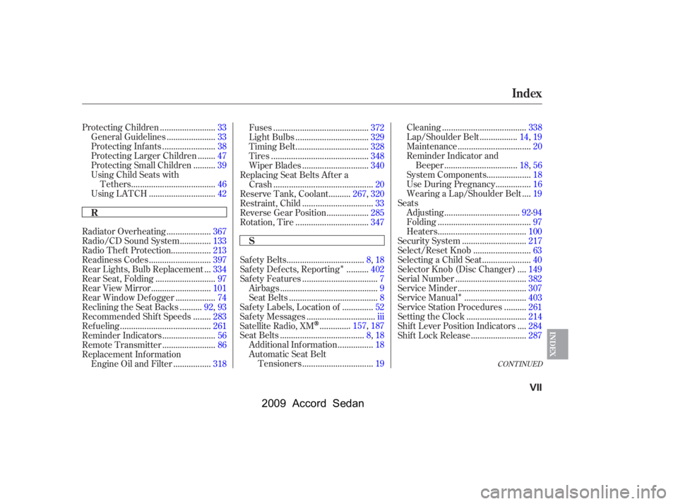 HONDA ACCORD SEDAN 2009  Owners Manual (in English) 
ÎÎ
CONT INUED
........................
Protecting Children .33
.....................
General Guidelines .33
.......................
Protecting Inf ants .38
.......
Protecting Larger Children .47
