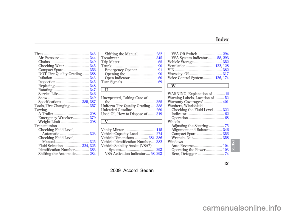 HONDA ACCORD SEDAN 2009  Owners Manual (in English) 
Î
...............................................
Tires .343
..............................
Air Pressure .344
........................................
Chains .349
.........................
Checking