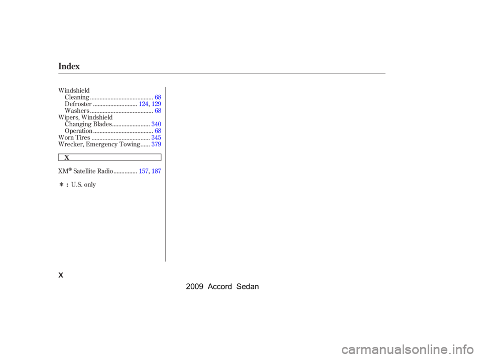 HONDA ACCORD SEDAN 2009  Owners Manual (in English) Î 
Windshield.......................................
Cleaning .68
...........................
Def roster .124,129
.......................................
Washers .68
Wipers, Windshield .............