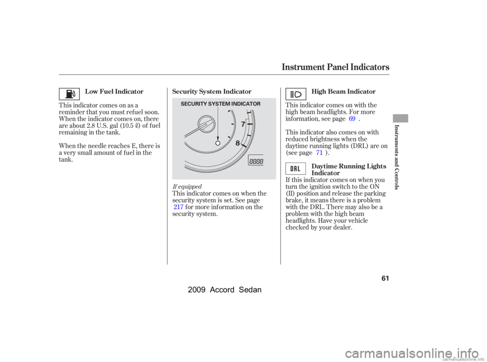HONDA ACCORD SEDAN 2009   (in English) Repair Manual This indicator comes on with the 
high beam headlights. For more
inf ormation, see page . 
This indicator also comes on with 
reduced brightness when the
daytime running lights (DRL) are on
(see page 