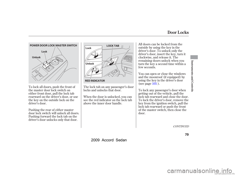 HONDA ACCORD SEDAN 2009   (in English) Manual Online The lock tab on any passenger’s door 
locks and unlocks that door. 
When the door is unlocked, you can 
seetheredindicatoronthelocktab
above the inner door handle.Youcanopenorclosethewindows
and the