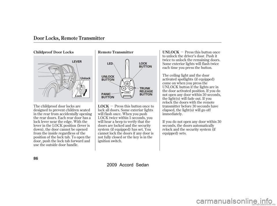 HONDA ACCORD SEDAN 2009   (in English) Manual Online µµ
The childproof door locks are 
designed to prevent children seated
in the rear f rom accidentally opening
the rear doors. Each rear door has a
lock lever near the edge. With the
lever in the LO