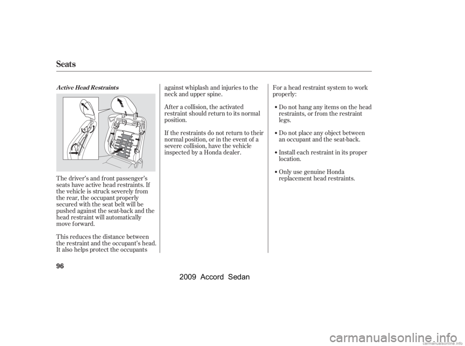 HONDA ACCORD SEDAN 2009   (in English) Owners Manual The driver’s and f ront passenger’s 
seats have active head restraints. If
the vehicle is struck severely f rom
the rear, the occupant properly
secured with the seat belt will be
pushed against th