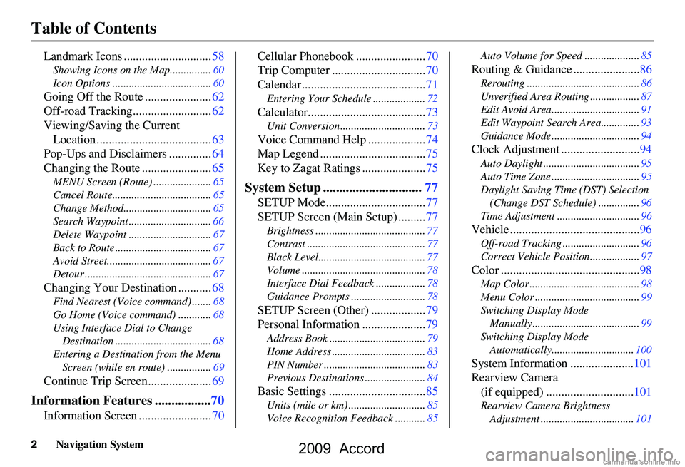 HONDA ACCORD SEDAN 2009 Navigation Manual (in English) 2Navigation System
Table of Contents
Landmark Icons .............................58
Showing Icons on the Map...............60
Icon Options ....................................60
Going Off the Route . HONDA ACCORD SEDAN 2009 Navigation Manual (in English) 2Navigation System
Table of Contents
Landmark Icons .............................58
Showing Icons on the Map...............60
Icon Options ....................................60
Going Off the Route .