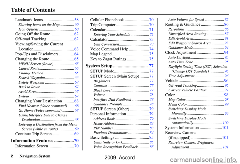 HONDA ACCORD SEDAN 2009  Navigation Manual (in English) 2Navigation System
Table of Contents
Landmark Icons .............................58
Showing Icons on the Map...............60 
Icon Options ....................................60
Going Off the Route .