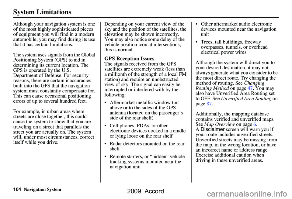 HONDA ACCORD SEDAN 2009 Navigation Manual (in English) 104Navigation System
System Limitations
Although your navigation system is one
of the most highly sophisticated pieces
of equipment you will find in a modern
automobile, you may find during its us HONDA ACCORD SEDAN 2009 Navigation Manual (in English) 104Navigation System
System Limitations
Although your navigation system is one
of the most highly sophisticated pieces
of equipment you will find in a modern
automobile, you may find during its us