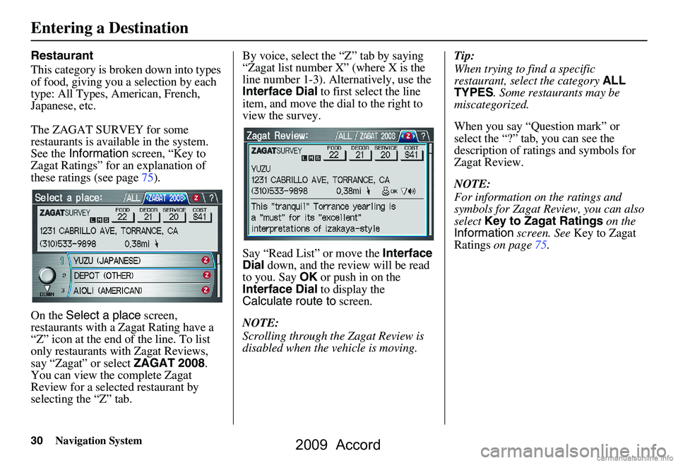 HONDA ACCORD SEDAN 2009 Navigation Manual (in English) 30Navigation System
Restaurant
This category is broken down into types
of food, giving you a selection by each
type: All Types, American, French,
Japanese, etc.
The ZAGAT SURVEY for some
resta HONDA ACCORD SEDAN 2009 Navigation Manual (in English) 30Navigation System
Restaurant
This category is broken down into types
of food, giving you a selection by each
type: All Types, American, French,
Japanese, etc.
The ZAGAT SURVEY for some
resta