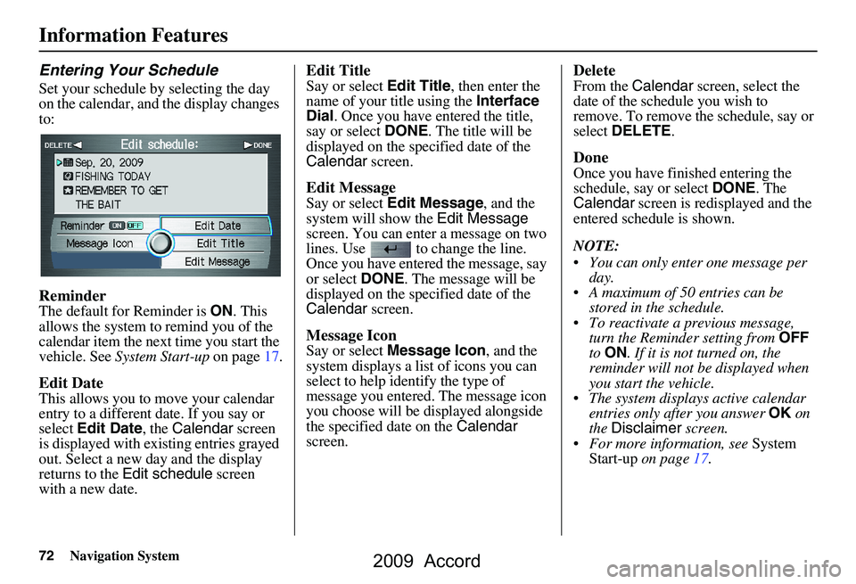 HONDA ACCORD SEDAN 2009  Navigation Manual (in English) 72Navigation System
Information Features
Entering Your Schedule
Set your schedule by selecting the day  
on the calendar, and the display changes 
to:
Reminder
The default for Reminder is ON. This 
al