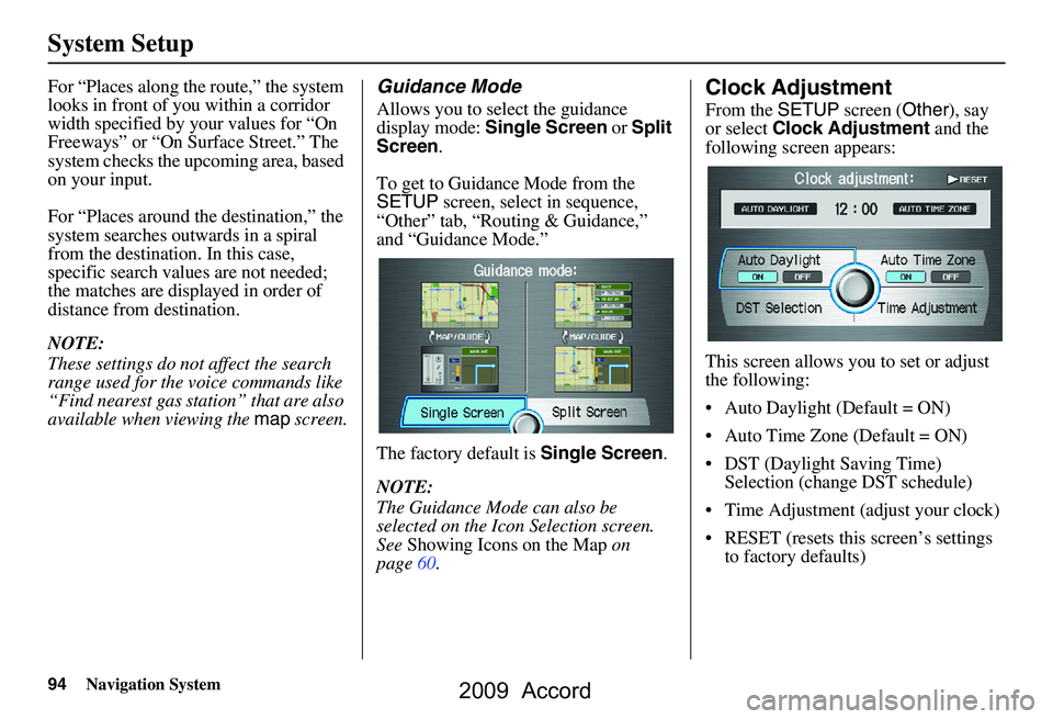 HONDA ACCORD SEDAN 2009 Navigation Manual (in English) 94Navigation System
System Setup
For “Places along the route,” the system
looks in front of yo u within a corridor
width specified by your values for “On
Freeways” or “On Surface Street. HONDA ACCORD SEDAN 2009 Navigation Manual (in English) 94Navigation System
System Setup
For “Places along the route,” the system
looks in front of yo u within a corridor
width specified by your values for “On
Freeways” or “On Surface Street.