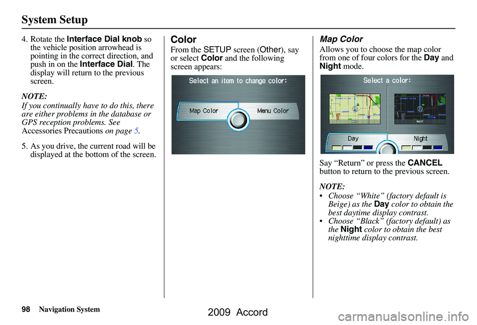HONDA ACCORD SEDAN 2009 Navigation Manual (in English) 98Navigation System
System Setup
4. Rotate the Interface Dial knob so
the vehicle position arrowhead is
pointing in the corr ect direction, and
push in on the Interface Dial . The
display will HONDA ACCORD SEDAN 2009 Navigation Manual (in English) 98Navigation System
System Setup
4. Rotate the Interface Dial knob so
the vehicle position arrowhead is
pointing in the corr ect direction, and
push in on the Interface Dial . The
display will