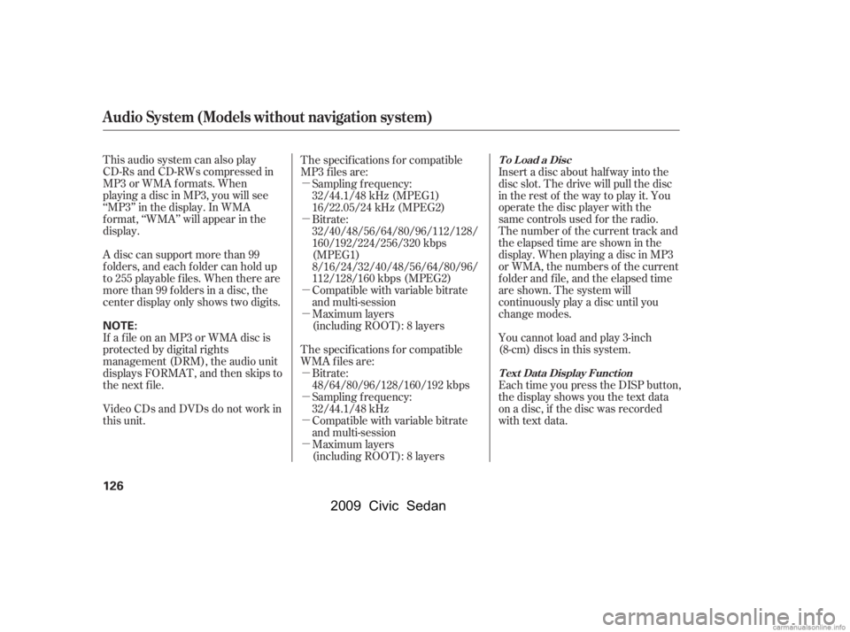 HONDA CIVIC SEDAN 2009  Owners Manual (in English) µ 
µ 
µ 
µ 
µ 
µ 
µ 
µ
This audio system can also play 
CD-Rs and CD-RWs compressed in
MP3 or WMA f ormats. When
playing a disc in MP3, you will see
‘‘MP3’’ in the display. In 