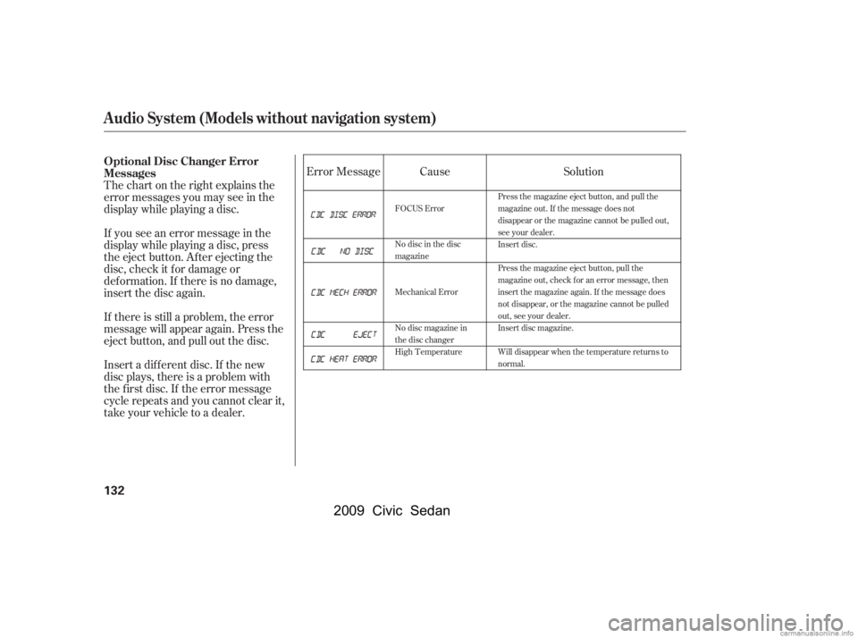 HONDA CIVIC SEDAN 2009  Owners Manual (in English) Thechartontherightexplainsthe 
error messages you may see in the
display while playing a disc. 
If you see an error message in the 
display while playing a disc, press
the eject button. After ejecting