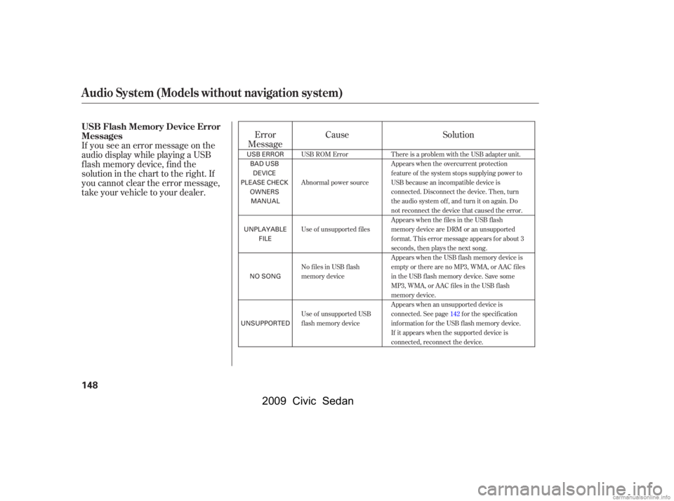 HONDA CIVIC SEDAN 2009  Owners Manual (in English) Error
Message
If you see an error message on the 
audio display while playing a USB
f lash memory device, f ind the
solution in the chart to the right. If
you cannot clear the error message,
take your