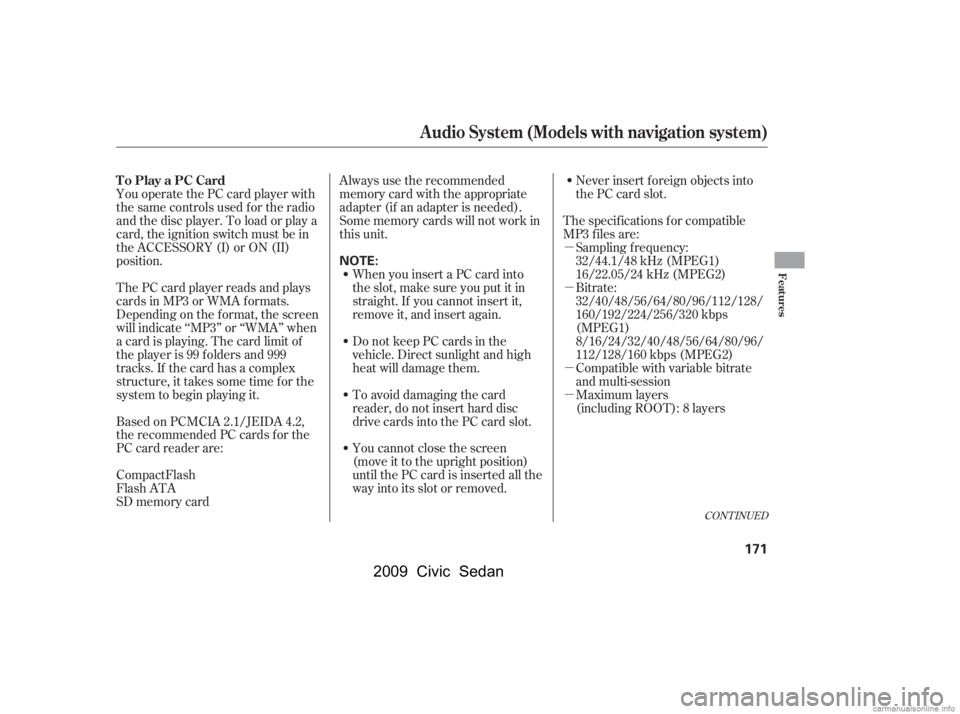 HONDA CIVIC SEDAN 2009  Owners Manual (in English) µ 
µ 
µ 
µ
You operate the PC card player with 
the same controls used f or the radio
and the disc player. To load or play a
card, the ignition switch must be in
the ACCESSORY (I) or ON (II)
p
