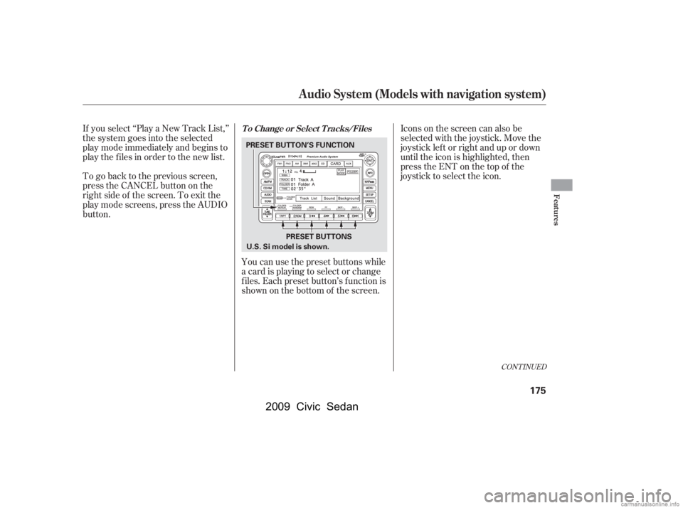 HONDA CIVIC SEDAN 2009  Owners Manual (in English) If you select ‘‘Play a New Track List,’’ 
the system goes into the selected
play mode immediately and begins to 
play the files in order to the new list. 
To go back to the previous screen, 
p