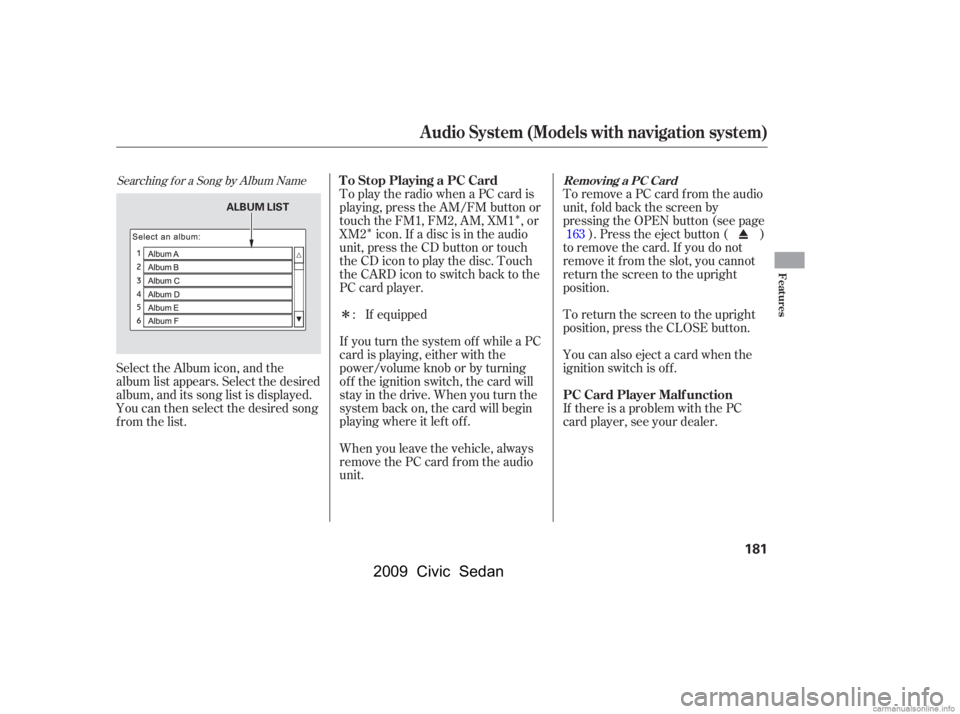 HONDA CIVIC SEDAN 2009  Owners Manual (in English) Î
Î
Î
Searching f or a Song by Album Name
Select the Album icon, and the 
album list appears. Select the desired
album, and its song list is displayed. 
You can then select the desired song 
fro