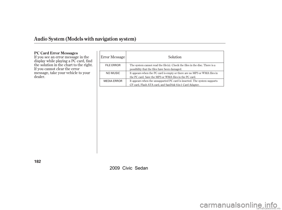 HONDA CIVIC SEDAN 2009  Owners Manual (in English) Error Message
If you see an error message in the 
display while playing a PC card, f ind
thesolutioninthecharttotheright. 
If you cannot clear the error 
message, take your vehicle to your
dealer. Sol