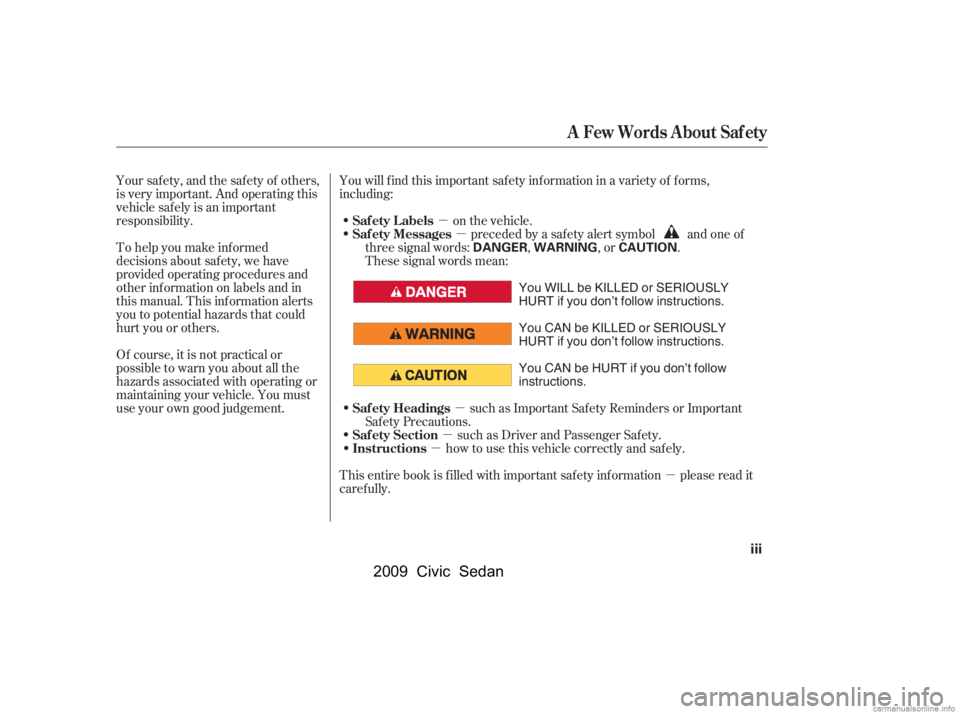 HONDA CIVIC SEDAN 2009  Owners Manual (in English) µ
µ
µ
µ
µ
µ
To help you make inf ormed 
decisions about saf ety, we have 
provided operating procedures and
other inf ormation on labels and in
this manual. This inf ormation alerts
you to