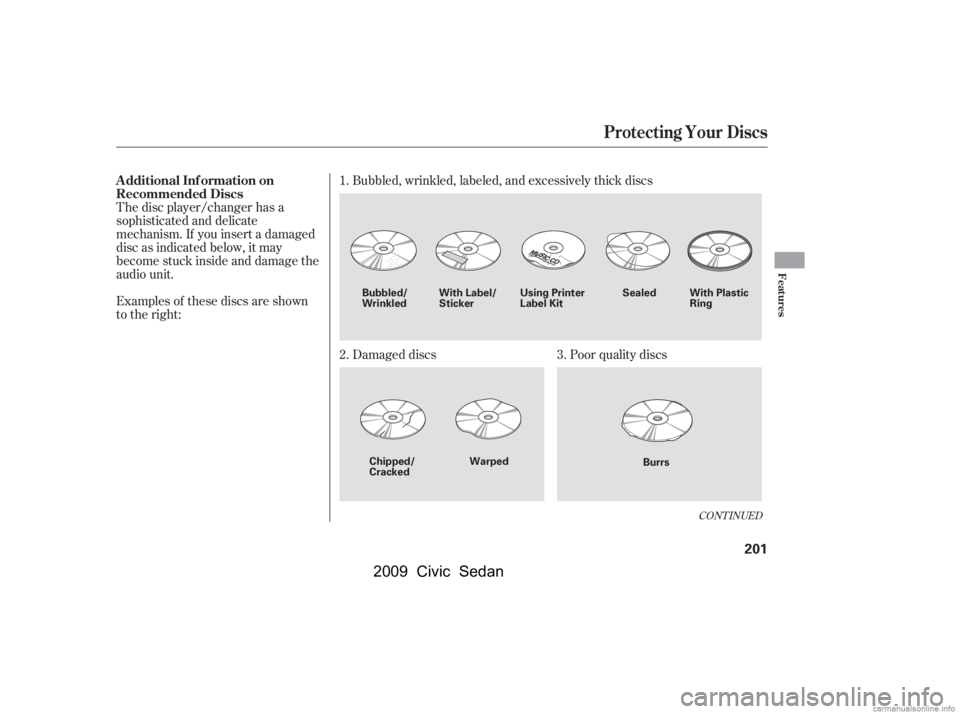 HONDA CIVIC SEDAN 2009  Owners Manual (in English) Examples of these discs are shown 
to the right:Bubbled, wrinkled, labeled, and excessively thick discs 
Damaged discs Poor quality discs
The disc player/changer has a 
sophisticated and delicate
mech