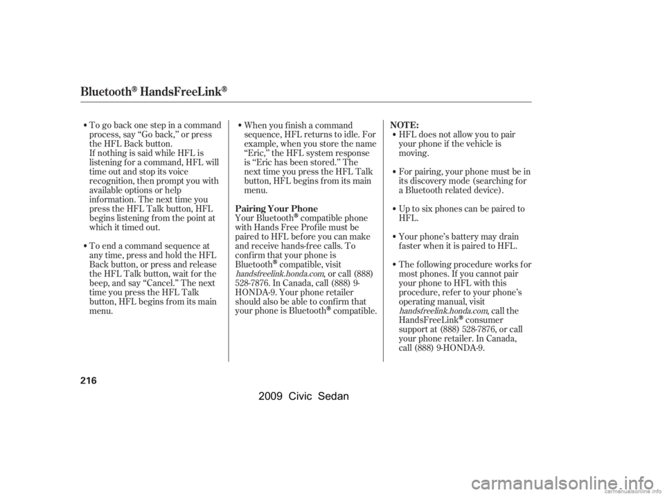 HONDA CIVIC SEDAN 2009  Owners Manual (in English) To go back one step in a command 
process, say ‘‘Go back,’’ or press
the HFL Back button. 
If nothing is said while HFL is 
listening f or a command, HFL will
time out and stop its voice
recog