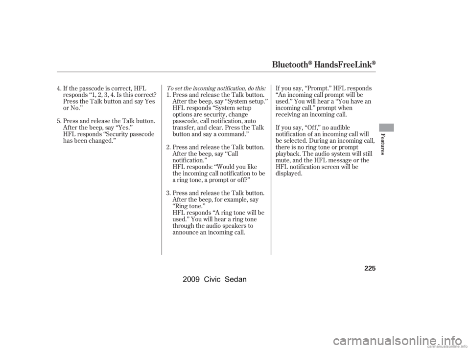 HONDA CIVIC SEDAN 2009  Owners Manual (in English) To set the incoming notif ication, do this:If you say, ‘‘Prompt.’’ HFL responds 
‘‘An incoming call prompt will be
used.’’ You will hear a ‘‘You have an 
incoming call.’’ promp