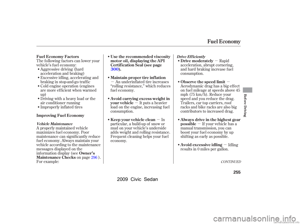 HONDA CIVIC SEDAN 2009  Owners Manual (in English) µµ
µ µ
µ
µµ
Aggressive driving (hard 
acceleration and braking)
Excessive idling, accelerating and
braking in stop-and-go traf f ic
Cold engine operation (engines
aremoreefficientwhenwar