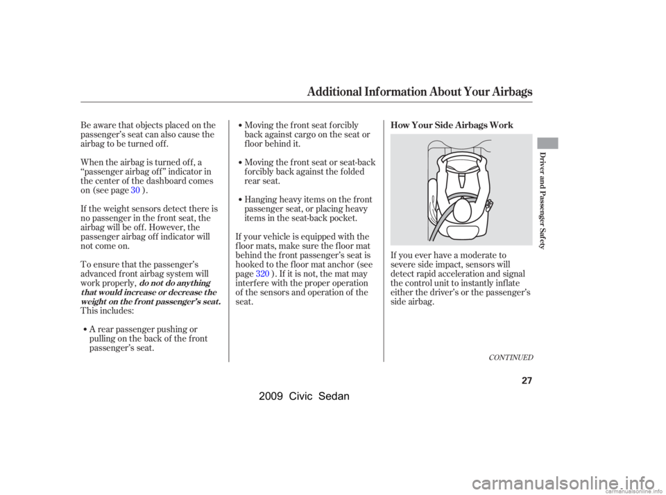 HONDA CIVIC SEDAN 2009  Owners Manual (in English) Moving the f ront seat f orcibly 
back against cargo on the seat or
f loor behind it. 
Moving the front seat or seat-back 
f orcibly back against the f olded
rear seat.
Be aware that objects placed on