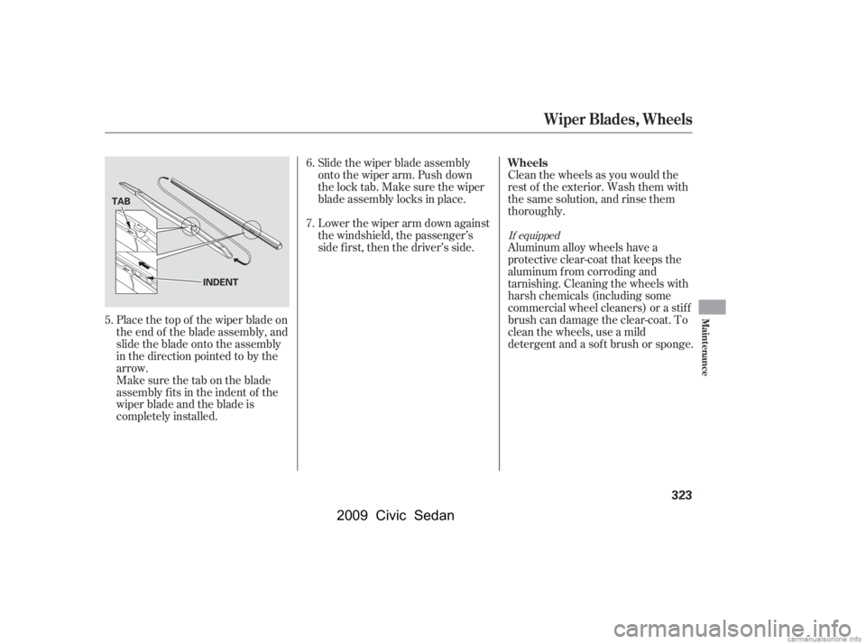 HONDA CIVIC SEDAN 2009  Owners Manual (in English) Place the top of the wiper blade on 
the end of the blade assembly, and
slide the blade onto the assembly 
in the direction pointed to by the 
arrow.Slide the wiper blade assembly 
onto the wiper arm. HONDA CIVIC SEDAN 2009  Owners Manual (in English) Place the top of the wiper blade on 
the end of the blade assembly, and
slide the blade onto the assembly 
in the direction pointed to by the 
arrow.Slide the wiper blade assembly 
onto the wiper arm.