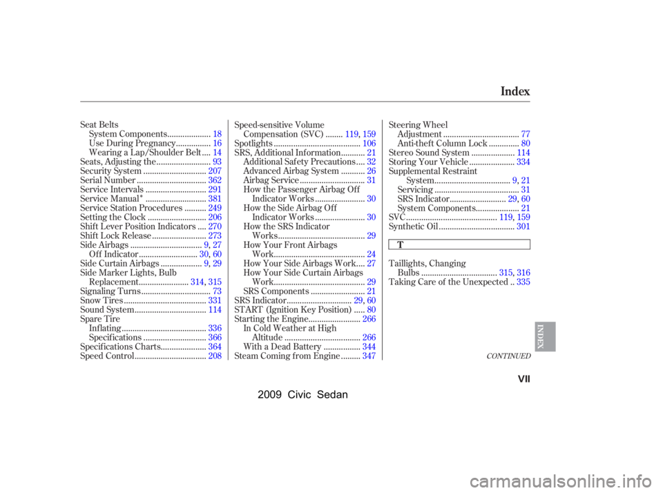 HONDA CIVIC SEDAN 2009  Owners Manual (in English) Î
CONT INUED
Seat Belts...................
System Components .18
...............
Use During Pregnancy .16
...
Wearing a Lap/Shoulder Belt .14
........................
Seats, Adjusting the .93
......