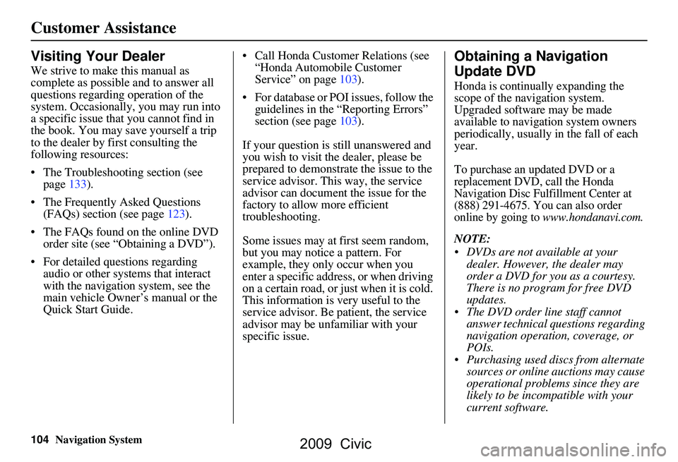HONDA CIVIC SEDAN 2009 Navigation Manual (in English) 104Navigation System
Customer Assistance
Visiting Your Dealer
We strive to make this manual as
complete as possible and to answer all
questions regarding operation of the
system. Occasionally, you HONDA CIVIC SEDAN 2009 Navigation Manual (in English) 104Navigation System
Customer Assistance
Visiting Your Dealer
We strive to make this manual as
complete as possible and to answer all
questions regarding operation of the
system. Occasionally, you
