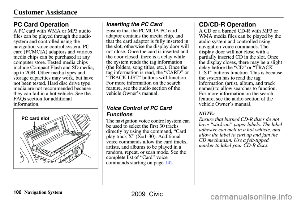 HONDA CIVIC SEDAN 2009 Navigation Manual (in English) 106Navigation System
Customer Assistance
PC Card Operation
A PC card with WMA or MP3 audio
files can be played through the audio
system and controlled using the
navigation voice control system. PC HONDA CIVIC SEDAN 2009 Navigation Manual (in English) 106Navigation System
Customer Assistance
PC Card Operation
A PC card with WMA or MP3 audio
files can be played through the audio
system and controlled using the
navigation voice control system. PC