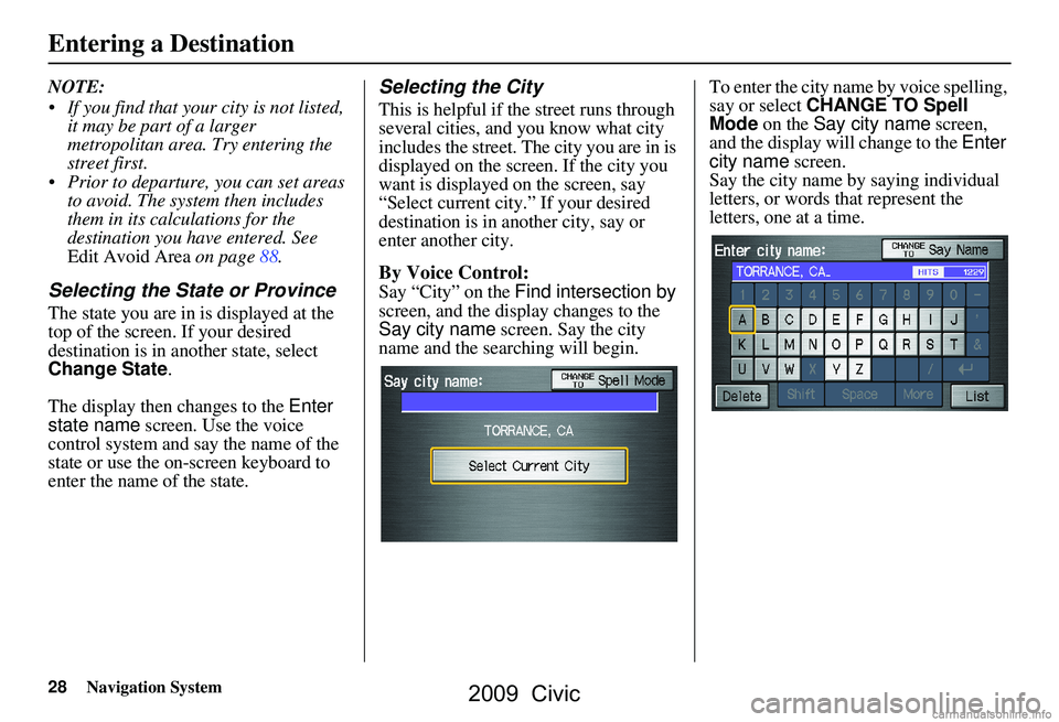 HONDA CIVIC SEDAN 2009 Navigation Manual (in English) 28Navigation System
NOTE:
If you find that your city is not listed, it may be part of a larger
metropolitan area. Try entering the
street first.
Prior to departure, you can set areas to avoi HONDA CIVIC SEDAN 2009 Navigation Manual (in English) 28Navigation System
NOTE:
If you find that your city is not listed, it may be part of a larger
metropolitan area. Try entering the
street first.
Prior to departure, you can set areas to avoi