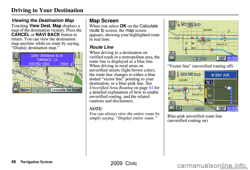 HONDA CIVIC SEDAN 2009 Navigation Manual (in English) 48Navigation System
Driving to Your Destination
Viewing the Destination Map
Touching View Dest. Map displays a
map of the destination vicinity. Press the
CANCEL or NAVI BACK button to
return. Y HONDA CIVIC SEDAN 2009 Navigation Manual (in English) 48Navigation System
Driving to Your Destination
Viewing the Destination Map
Touching View Dest. Map displays a
map of the destination vicinity. Press the
CANCEL or NAVI BACK button to
return. Y