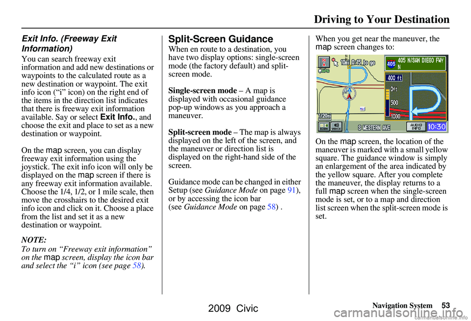 HONDA CIVIC SEDAN 2009 Navigation Manual (in English) Navigation System53
Exit Info. (Freeway Exit
Information)
You can search freeway exit
information and add new destinations or
waypoints to the calculated route as a
new destination or waypoint. HONDA CIVIC SEDAN 2009 Navigation Manual (in English) Navigation System53
Exit Info. (Freeway Exit
Information)
You can search freeway exit
information and add new destinations or
waypoints to the calculated route as a
new destination or waypoint.