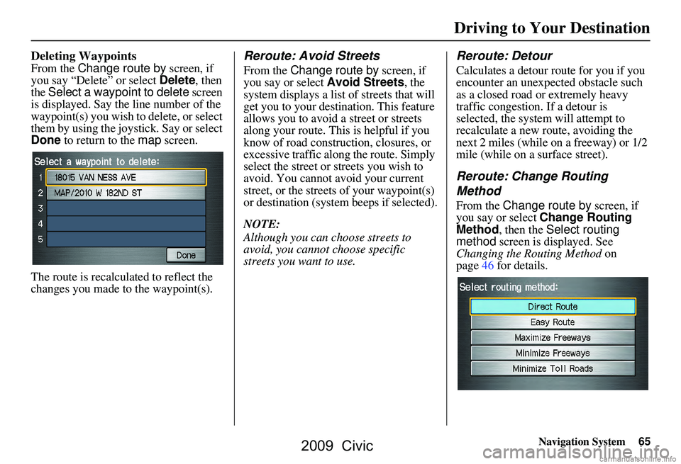 HONDA CIVIC SEDAN 2009 Navigation Manual (in English) Navigation System65
Deleting Waypoints
From the Change route by screen, if
you say “Delete” or select Delete, then
the Select a waypoint to delete screen
is displayed. Say the line number o HONDA CIVIC SEDAN 2009 Navigation Manual (in English) Navigation System65
Deleting Waypoints
From the Change route by screen, if
you say “Delete” or select Delete, then
the Select a waypoint to delete screen
is displayed. Say the line number o